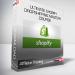 Affiliate Training - Ultimate Shopify Dropshipping Mastery Course