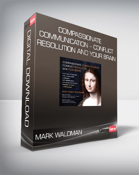Mark Waldman – Compassionate Communication – Conflict Resolution and your Brain