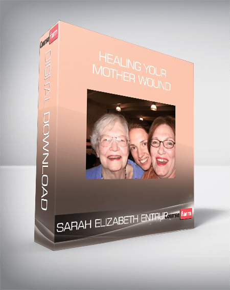 Sarah Elizabeth Entrup - Healing Your Mother Wound