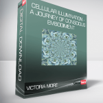 Victoria More - Cellular Illumination - a Journey of Conscious Embodiment