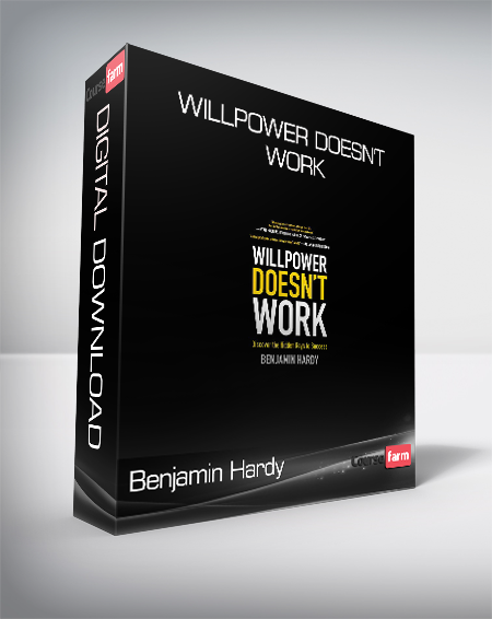 Benjamin Hardy - Willpower Doesn't Work