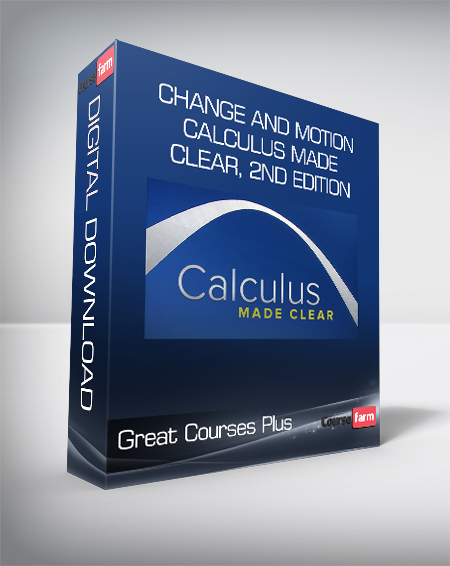 Great Courses Plus - Change and Motion - Calculus Made Clear 2nd Edition