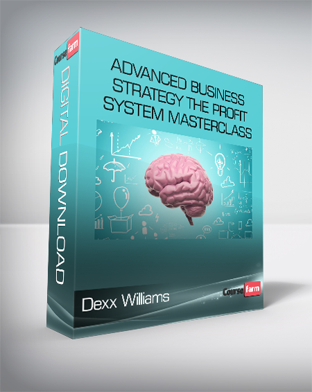 Dexx Williams - Advanced Business Strategy The Profit System Masterclass
