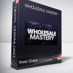 Issac Grace - Wholesale Mastery