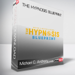 Michael C. Anthony - The Hypnosis BluePrint