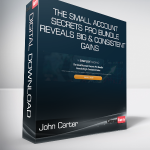 John Carter - The Small Account Secrets Pro Bundle Reveals Big & Consistent Gains