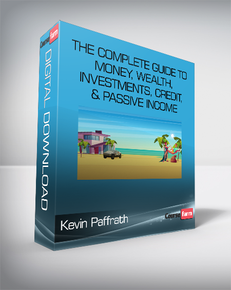 Kevin Paffrath - The Complete Guide to Money Wealth Investments Credit & Passive Income