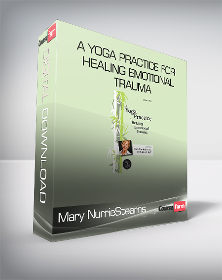 Mary NurrieStearns - A Yoga Practice for Healing Emotional Trauma