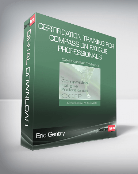 Eric Gentry - Certification Training for Compassion Fatigue Professionals