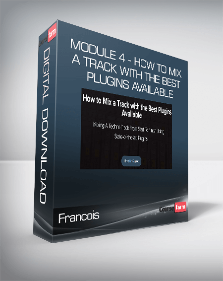 Francois - Module 4 - How to Mix a Track with the Best Plugins Available