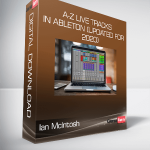 Ian McIntosh - A-Z Live Tracks In Ableton (Updated for 2020)