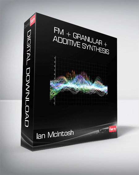 Ian McIntosh - FM + Granular + Additive Synthesis