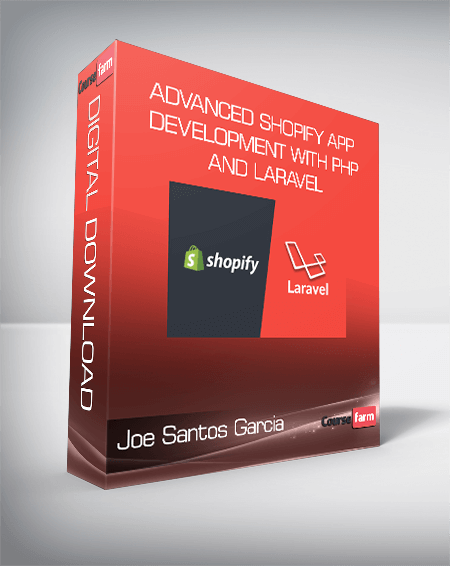 Joe Santos Garcia - Advanced Shopify App Development with PHP and Laravel