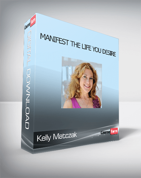 Kelly Matczak - Manifest the Life you Desire