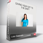 Lisa Sasevich - Giving Your Gift to the Shift