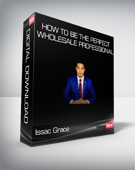 Issac Grace - How To Be The Perfect Wholesale Professional