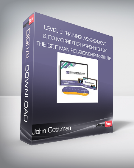 John Gottman - LEVEL 2 Training: Assessment, Intervention & Co-Morbidities presented by The Gottman Relationship Institute