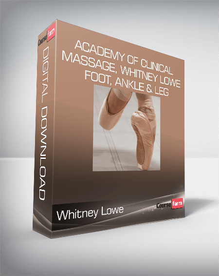 Academy of Clinical Massage, Whitney Lowe - Foot, Ankle & Leg