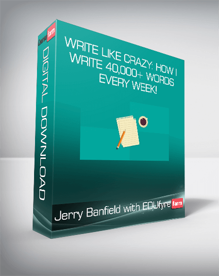 Jerry Banfield with EDUfyre - Write Like Crazy: How I Write 40,000+ Words Every Week!