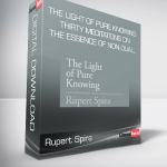 Rupert Spira - The Light of Pure Knowing: Thirty Meditations on the Essence of Non-Dual..