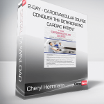 Cheryl Herrmann - 2-Day - Cardiovascular Course - Conquer the Deteriorating Cardiac Patient