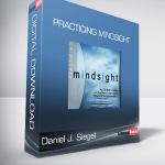 Daniel J. Siegel - PRACTICING MINDSIGHT