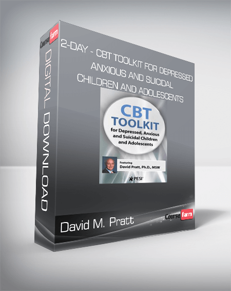 David M. Pratt - 2-Day - CBT Toolkit for Depressed, Anxious and Suicidal Children and Adolescents
