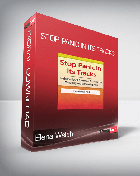 Elena Welsh - Stop Panic In Its Tracks - Evidence-Based Treatment Strategies for Managing and Eliminating Panic Attacks