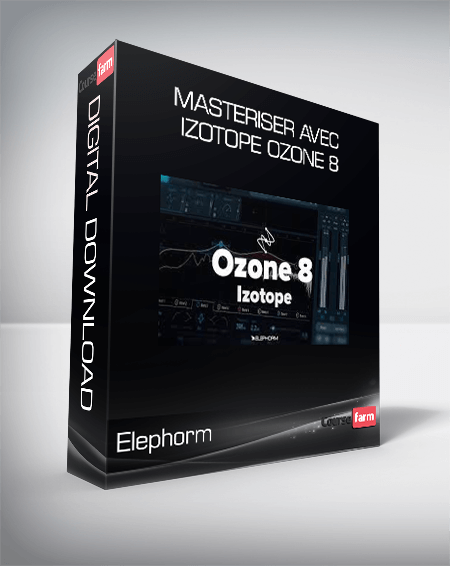 Elephorm - Masteriser avec iZotope Ozone 8