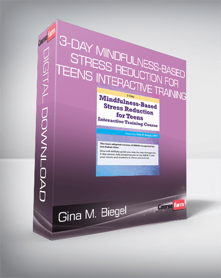 Gina M. Biegel - 3-Day Mindfulness-Based Stress Reduction for Teens Interactive Training