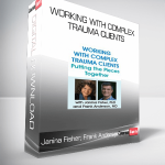 Janina Fisher, Frank Anderson - Working with Complex Trauma Clients