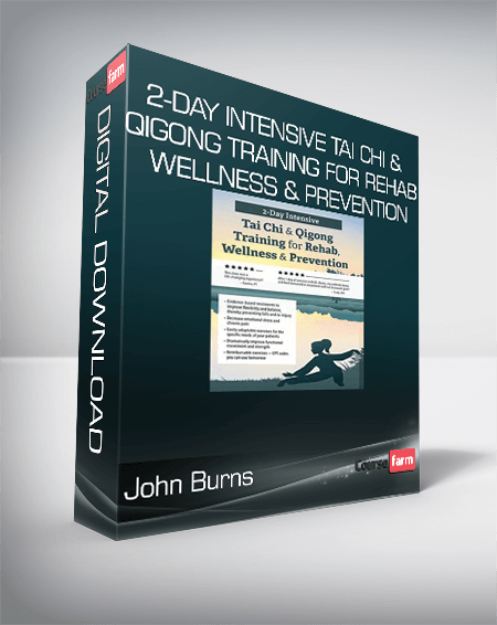 John Burns - 2-Day Intensive Tai Chi & Qigong Training for Rehab, Wellness & Prevention