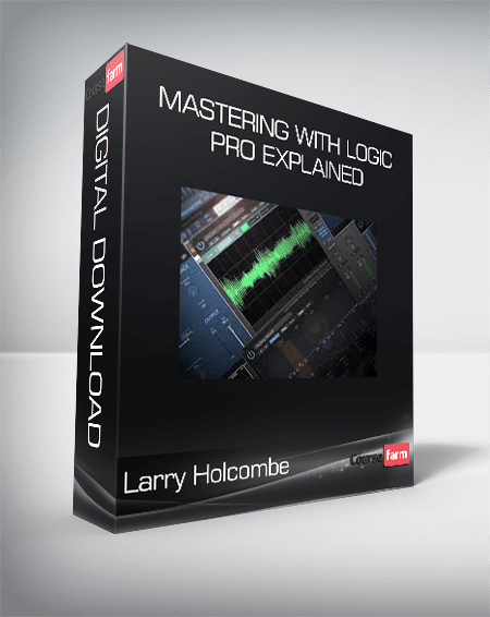 Larry Holcombe - Mastering with Logic Pro Explained