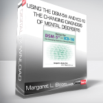 Margaret L. Bloom - Using the DSM-5® and ICD-10 - The Changing Diagnosis of Mental Disorders