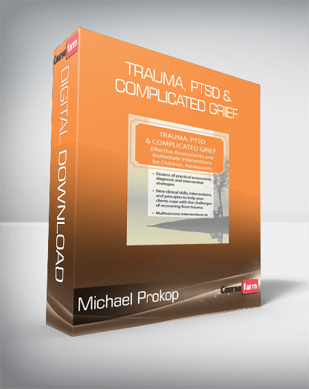 Michael Prokop - Trauma, PTSD & Complicated Grief - Effective Assessments and Immediate Interventions for Children, Adolescents and Adults