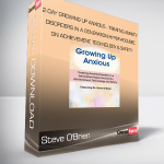 Steve O'Brien - 2-Day Growing Up Anxious - Treating Anxiety Disorders in a Generation Hyper-focused on Achievement, Technology & Safety