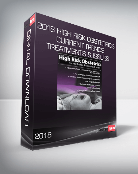 2018 High Risk Obstetrics Current Trends, Treatments & Issues