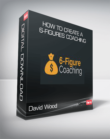 David Wood - How to create a 6-Figures Coaching