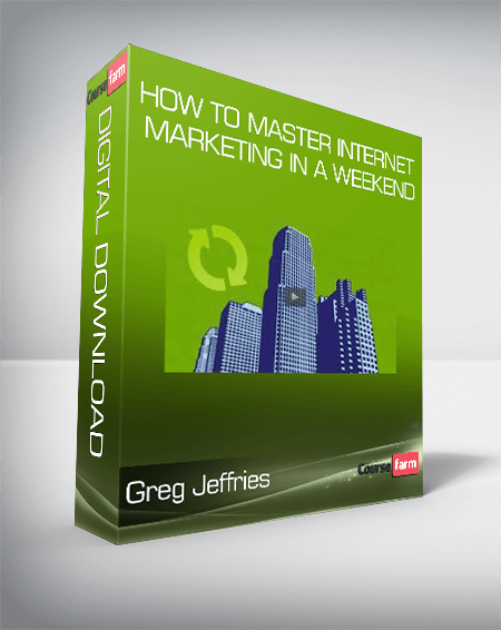 Greg Jeffries - How to Master Internet Marketing In A Weekend