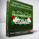 Kevin David - Shopify Dropshipping Ninja Masterclass 2018