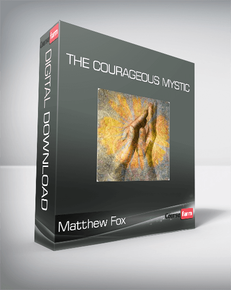 Matthew Fox - The Courageous Mystic