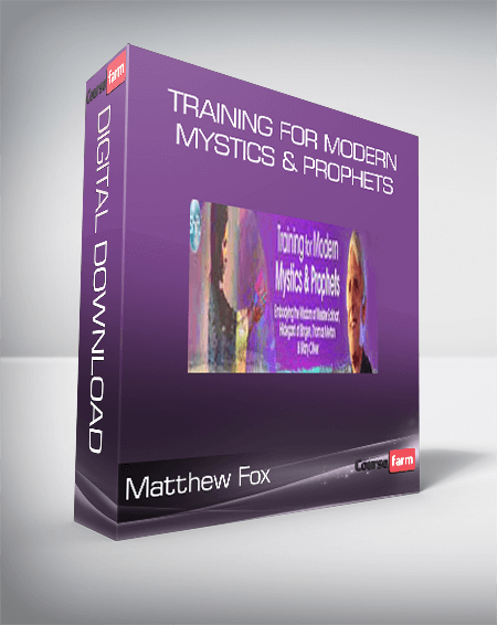 Matthew Fox - Training for Modern Mystics & Prophets