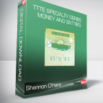 Shannon O'Hara - TTTE Specialty Series - Money and Entities