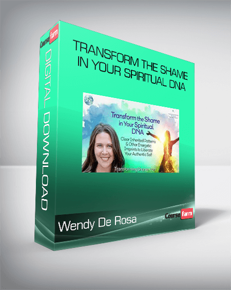 Wendy De Rosa - Transform the Shame in Your Spiritual DNA