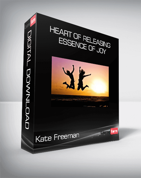 Kate Freeman - Heart Of Releasing - Essence of Joy