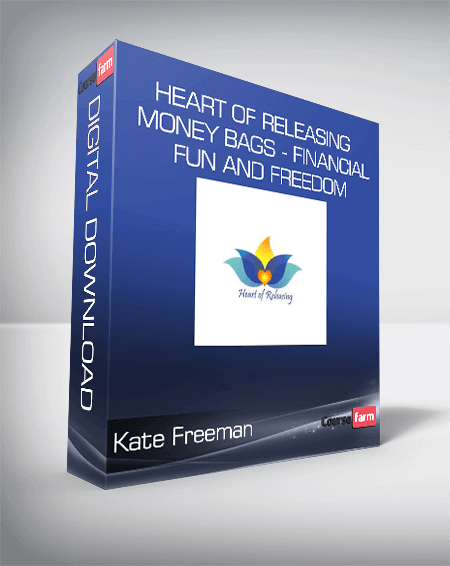Kate Freeman - Heart Of Releasing - Money Bags - Financial Fun and Freedom
