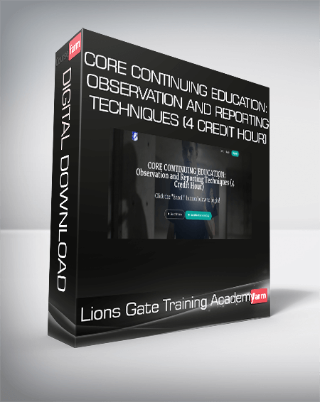 Lions Gate Training Academy - CORE CONTINUING EDUCATION: Observation and Reporting Techniques (4 Credit Hour)