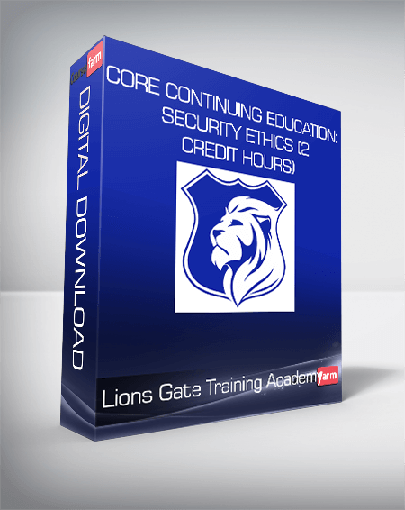 Lions Gate Training Academy - CORE CONTINUING EDUCATION: Security Ethics (2 Credit Hours)
