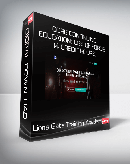 Lions Gate Training Academy - CORE CONTINUING EDUCATION: Use of Force (4 Credit Hours)