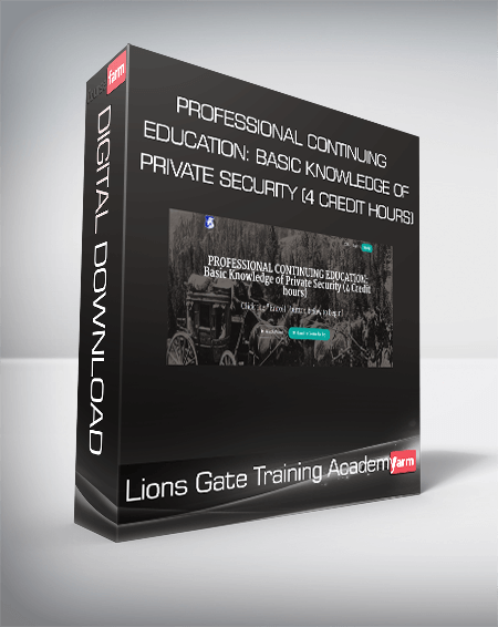 Lions Gate Training Academy - PROFESSIONAL CONTINUING EDUCATION: Basic Knowledge of Private Security (4 Credit hours)